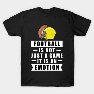 Football Is Not Just A Game, It Is An Emotion T-Shirt